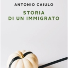 ANTONIO CAIULO PRESENTA “STORIA DI UN IMMIGRATO”