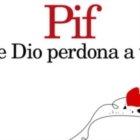 PIF PRESENTA “…CHE DIO PERDONA A TUTTI”